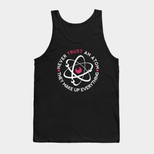 Never Trust An Atom Tank Top